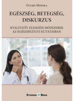 Gyuro Monika - Egészség, betegség, diskurzus. Kvalitatív elemzési módszerek az egészségügyi kutatásban, null 2017 antikvár könyv