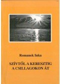 Romanek Inka - Szívtől a keresztig a csillagokon át (dedikált)