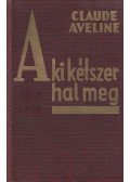 Aveline, Claude - Aki kétszer hal meg
