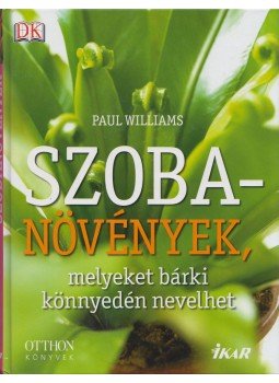 Paul Williams - Szobanövények, melyeket bárki könnyedén nevelhet Paul Williams - Szobanövények, melyeket bárki könnyedén nevelhet, Budapest 2006 antikvár könyv