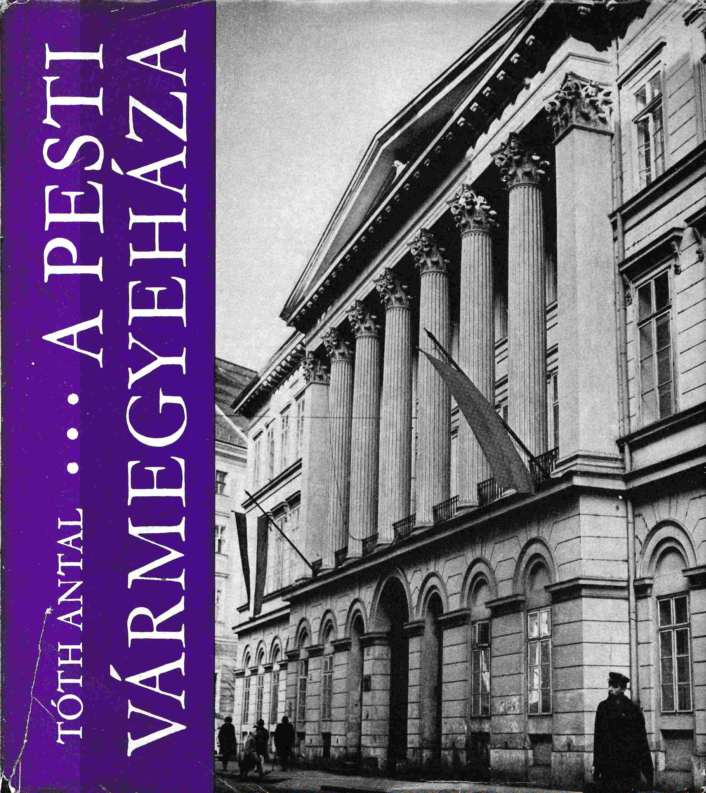Tóth Antal - A Pesti Vármegyeháza Tóth Antal - A Pesti Vármegyeháza, Budapest 1972 antikvár könyv