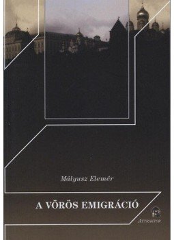 Mályusz Elemér - A vörös emigráció Mályusz Elemér - A vörös emigráció, Máriabesnyő 2013 antikvár könyv
