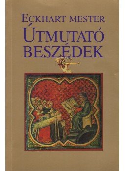 Eckhart mester - Útmutató beszédek Eckhart mester - Útmutató beszédek, Budapest 1993 antikvár könyv