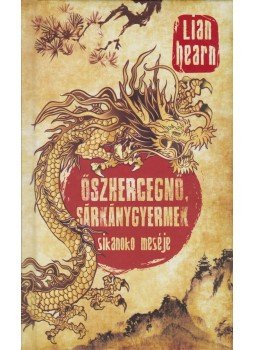 Lian Hearn - Őszhercegnő, Sárkánygyermek - Sikanoko meséje 2. Lian Hearn - Őszhercegnő, Sárkánygyermek - Sikanoko meséje 2., 2017 antikvár könyv