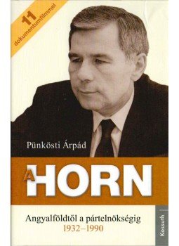 Pünkösti Árpád - A Horn Pünkösti Árpád - A Horn, Budapest 2013 antikvár könyv