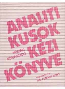 Dr. Pungor Ernő (szerk.) - Analitikusok kézikönyve Dr. Pungor Ernő (szerk.) - Analitikusok kézikönyve, Budapest 1987 antikvár könyv
