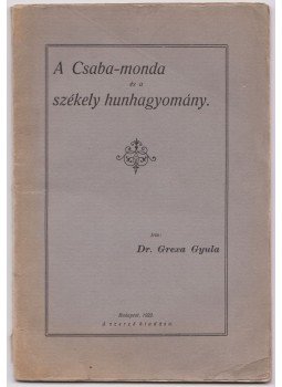 Grexa Gyula Dr. - A Csaba-monda és a székely hunhagyomány (dedikált)