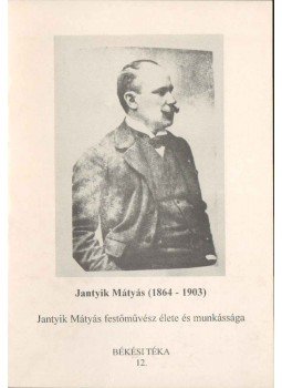 B. Szűcs Irén - Jantyik Mátyás festőművész élete és munkássága, Békés 1995 antikvár könyv