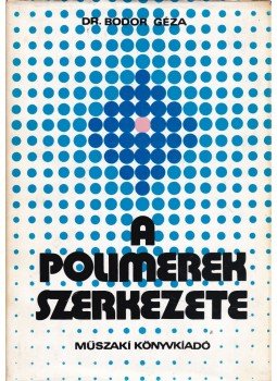 Bodor Géza - A polimerek szerkezete Bodor Géza - A polimerek szerkezete, Budapest 1982 antikvár könyv