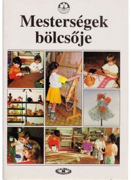 Illéssy Zoltánné, Pomothy Györgyné, Vukovics Béláné - Mesterségek bölcsője Illéssy Zoltánné, Pomothy Györgyné, Vukovics Béláné - Mesterségek bölcsője, Budapest 1994 antikvár könyv