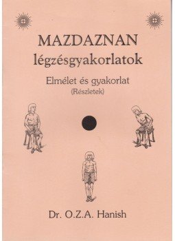 Dr. O. Z. A. Hanish - Mazdaznan légzésgyakorlatok, Dunakeszi 2007 antikvár könyv