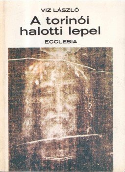 Viz László - A torinói halotti lepel Viz László - A torinói halotti lepel, Budapest 1985 antikvár könyv