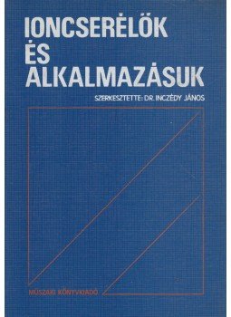 Inczédy János - Ioncserélők és alkalmazásuk Inczédy János - Ioncserélők és alkalmazásuk, Budapest 1980 antikvár könyv