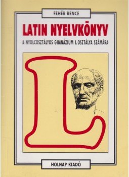 Fehér Bence - LATIN NYELVKÖNYV, Budapest 2002 antikvár könyv