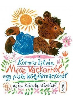 Kormos István - Mese Vackorról, egy pisze kölyökmackóról Kormos István - Mese Vackorról, egy pisze kölyökmackóról, Budapest 2016 antikvár könyv
