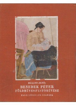 Bálint Jenő - Benedek Péter földműves-festőművész