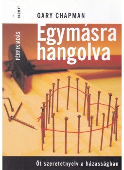 Gary Chapman - Egymásra hangolva - Férfikiadás Gary Chapman - Egymásra hangolva - Férfikiadás, Budapest 2011 antikvár könyv