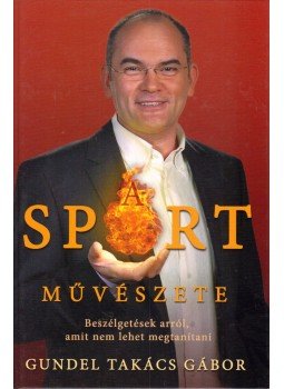Gundel Takács Gábor - A sport művészete Gundel Takács Gábor - A sport művészete, Pécs 2010 antikvár könyv