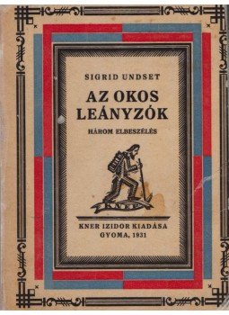 Undset, Sigrid - Az okos leányzók Undset, Sigrid - Az okos leányzók, Gyoma 1931 antikvár könyv