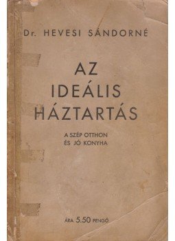 Dr. Hevesi Sándorné - Az ideális háztartás Dr. Hevesi Sándorné - Az ideális háztartás, Budapest 1934 antikvár könyv