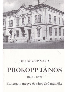 Prokopp Mária - Prokopp János 1825-1894 Prokopp Mária - Prokopp János 1825-1894, Esztergom 1994 antikvár könyv