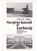 Szállási Árpád - Szegényháztól a kórházig
