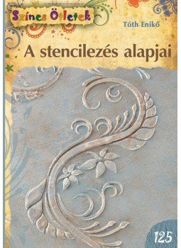 Tóth Enikő - A stencilezés alapjai Tóth Enikő - A stencilezés alapjai, Budapest 2017 antikvár könyv