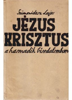 Szimonidesz Lajos - Jézus Krisztus a Harmadik Birodalomban Szimonidesz Lajos - Jézus Krisztus a Harmadik Birodalomban, Budapest 1937 antikvár könyv