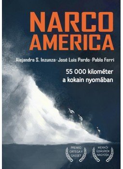 Alejandra S. Inzunza, José Luis Pardo, Pablo Ferri - Narcoamerica - 55 000 kilométer a kokain nyomában Alejandra S. Inzunza, José Luis Pardo, Pablo Ferri - Narcoamerica - 55 000 kilométer a kokain nyomában, null 2017 antikvár könyv