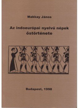 Makkay János - Az indoeurópai népek őstörténete, Budapest 1998 antikvár könyv