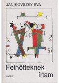 Janikovszky Éva - Felnőtteknek írtam