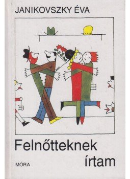 Janikovszky Éva - Felnőtteknek írtam Janikovszky Éva - Felnőtteknek írtam, Budapest 1997 antikvár könyv