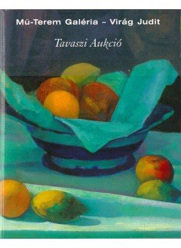 - Mű-Terem Galéria - Virág Judit Tavaszi aukció 2005 - Mű-Terem Galéria - Virág Judit Tavaszi aukció 2005, Budapest 2005 antikvár könyv