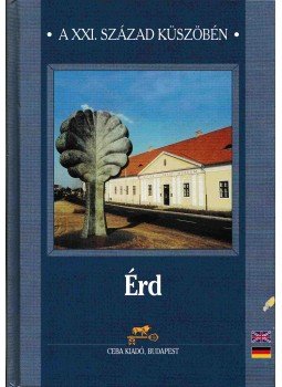 Halász Antal, Dudás László, Rumi Imre, Bazsóné Megyes Klára, Dr. Szerényi Gábor - Érd Halász Antal, Dudás László, Rumi Imre, Bazsóné Megyes Klára, Dr. Szerényi Gábor - Érd, Budapest 2002 antikvár könyv