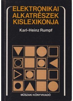 Rumpf, Karl-Heinz - Elektronikai alkatrészek kislexikonja Rumpf, Karl-Heinz - Elektronikai alkatrészek kislexikonja, Budapest 1992 antikvár könyv