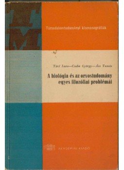 Törő Imre, Csaba György, Ács Tamás - A biológia és az orvostudomány egyes filozófiai problémái, Budapest 1964 antikvár könyv