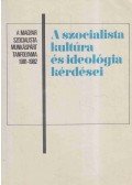 Agárdi Péter,Fodor Péter,Kabai Vilmos,Kővári Tibor,Lick József,Pálos Tamás,Wirth András - A szocialista kultúra és ideológia kérdései