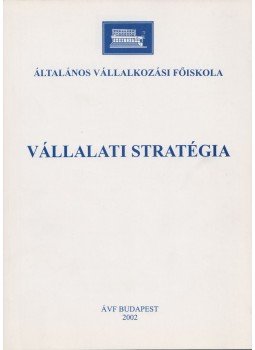 Salamonné dr. Huszty Anna - Vállalati stratégia Salamonné dr. Huszty Anna - Vállalati stratégia, 2002 antikvár könyv