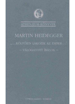 Martin Heidegger - "...Költőien lakozik az ember..." Martin Heidegger - "...Költőien lakozik az ember...", Budapest 1994 antikvár könyv