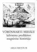 Jankovics József,Nyerges Judit - Vörösmarti Mihály kálvinista prédikátor megtérése históriája