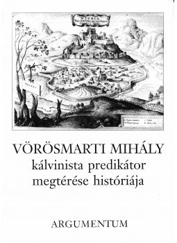 Jankovics József, Nyerges Judit - Vörösmarti Mihály kálvinista prédikátor megtérése históriája Jankovics József, Nyerges Judit - Vörösmarti Mihály kálvinista prédikátor megtérése históriája, Budapest 1992 antikvár könyv