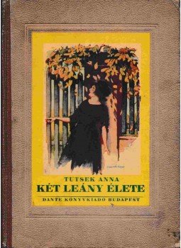 Tutsek Anna - Két leány élete Tutsek Anna - Két leány élete, Budapest 0 antikvár könyv