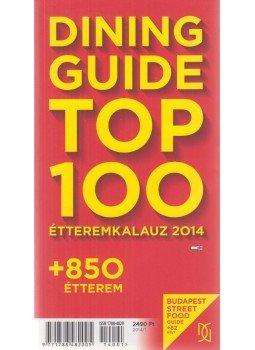 Sárkány Bence, Csanádi Péter - Dining Guide Top 100 étteremkalauz 2014 Sárkány Bence, Csanádi Péter - Dining Guide Top 100 étteremkalauz 2014, Budapest 2014 antikvár könyv