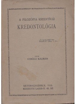Gerőcz Kálmán dr. - A filozófia kreditívái - Kredontológia Gerőcz Kálmán dr. - A filozófia kreditívái - Kredontológia, Sátoraljaujhely 1933 antikvár könyv