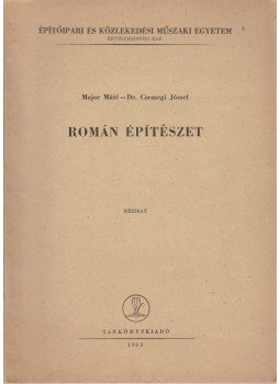Major Máté, Csemegi József - Román építészet, Budapest 1963 antikvár könyv