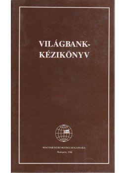Gergely Sándorné, Gyurkovics István, Horváth László, Márton István, Ruttkai Andrásné - Világbank-kézikönyv Gergely Sándorné, Gyurkovics István, Horváth László, Márton István, Ruttkai Andrásné - Világbank-kézikönyv, Budapest 1986 antikvár könyv