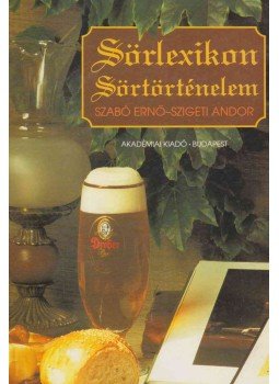 Szabó Ernő, Szigeti Andor - Sörlexikon - Sörtörténelem Szabó Ernő, Szigeti Andor - Sörlexikon - Sörtörténelem, Budapest 1996 antikvár könyv