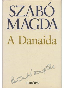 Szabó Magda - A Danaida Szabó Magda - A Danaida, Budapest 2000 antikvár könyv