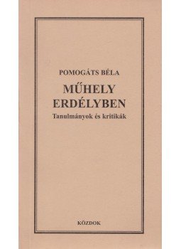Pomogáts Béla - Műhely Erdélyben (dedikált) Pomogáts Béla - Műhely Erdélyben (dedikált), 2001 antikvár könyv