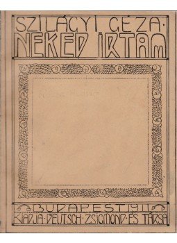 Szilágyi Géza - Neked írtam (dedikált) Szilágyi Géza - Neked írtam (dedikált), Budapest 1911 antikvár könyv